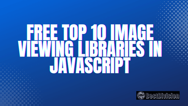 Free Top 10 Image Viewing Libraries in Javascript
